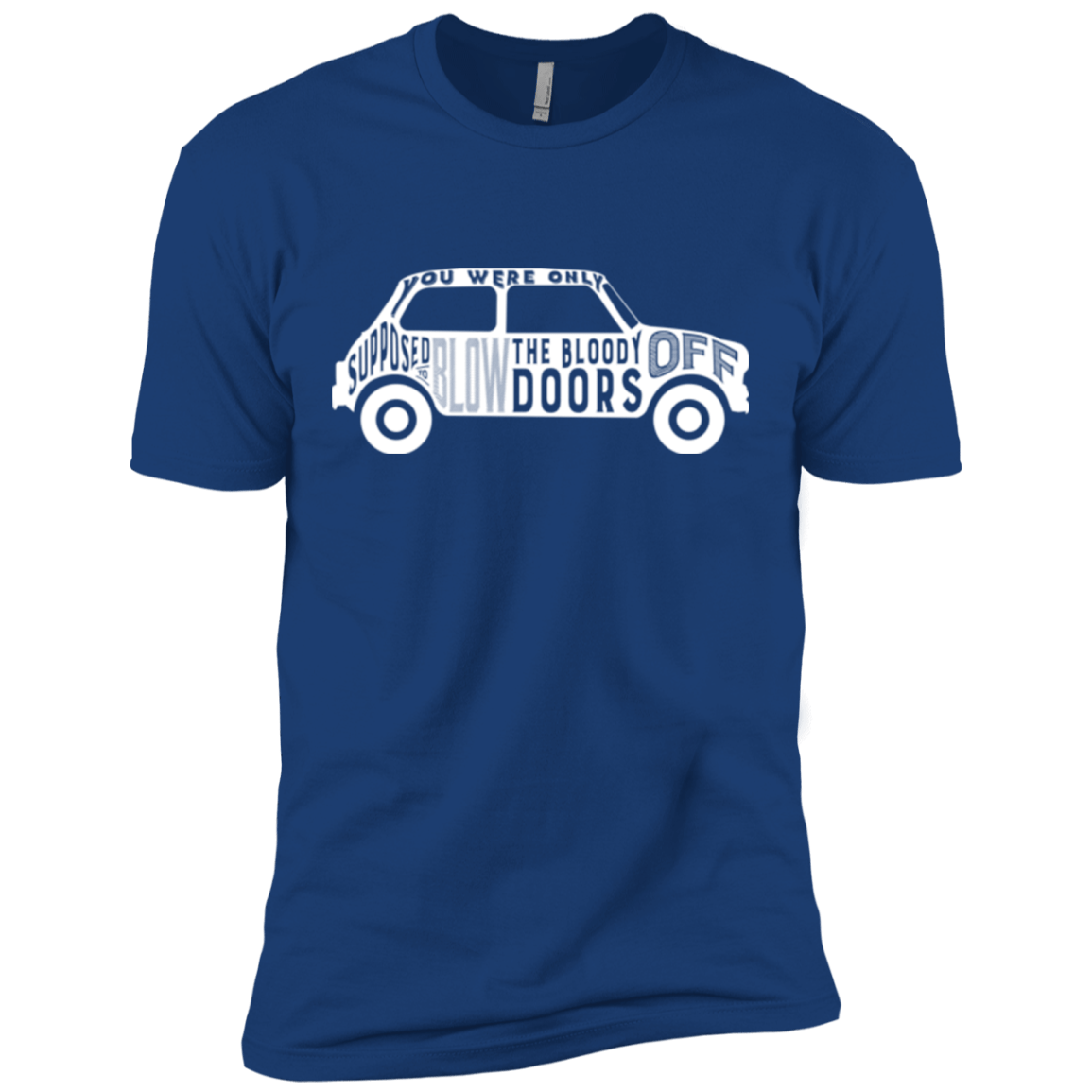 T-Shirts Royal / X-Small You Were Only Supposed To Blow The Bloody Doors Off Men's Premium T-Shirt