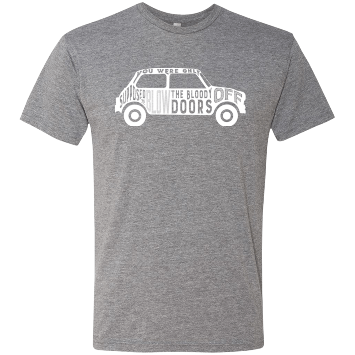 T-Shirts Premium Heather / Small You Were Only Supposed To Blow The Bloody Doors Off Men's Triblend T-Shirt