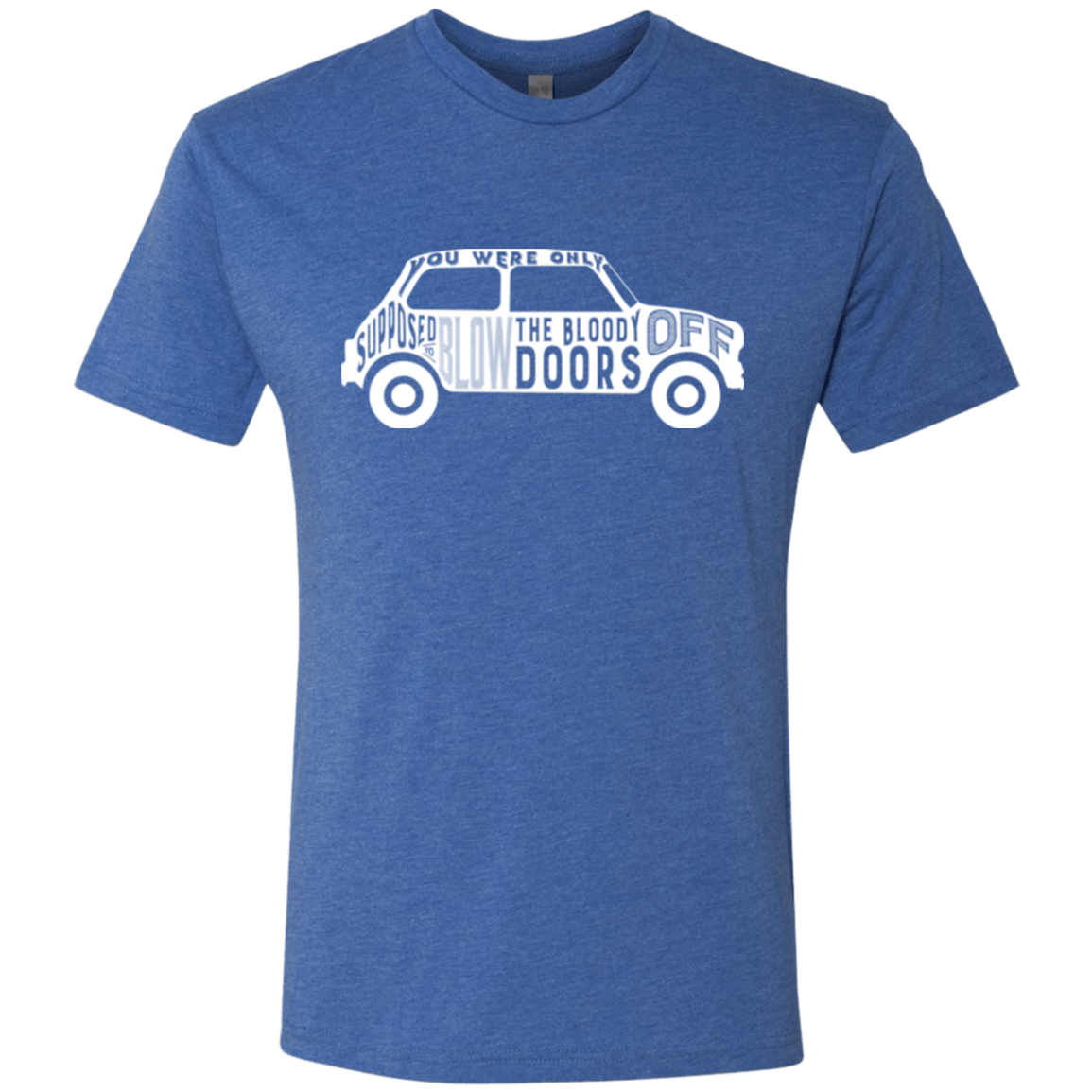 T-Shirts Vintage Royal / Small You Were Only Supposed To Blow The Bloody Doors Off Men's Triblend T-Shirt