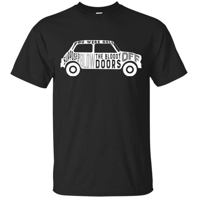 T-Shirts Black / Small You Were Only Supposed To Blow The Bloody Doors Off T-Shirt