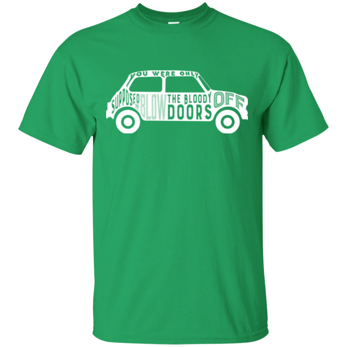T-Shirts Irish Green / Small You Were Only Supposed To Blow The Bloody Doors Off T-Shirt