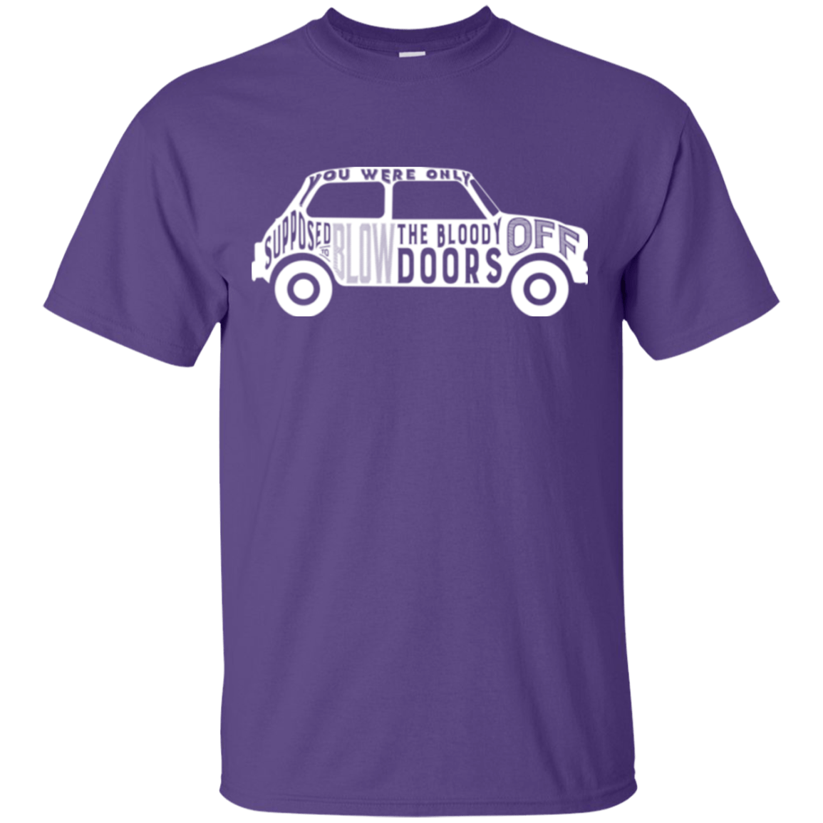 T-Shirts Purple / Small You Were Only Supposed To Blow The Bloody Doors Off T-Shirt