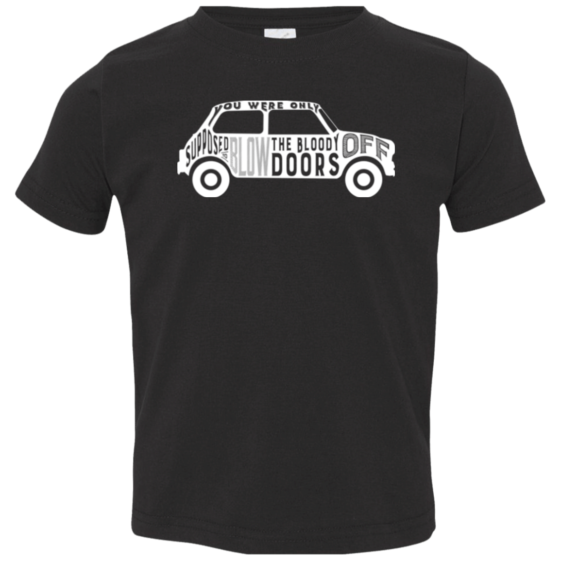 T-Shirts Black / 2T You Were Only Supposed To Blow The Bloody Doors Off Toddler Premium T-Shirt