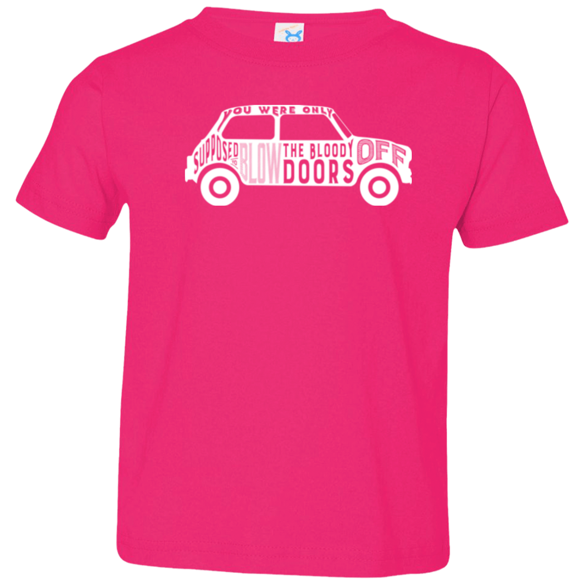 T-Shirts Hot Pink / 2T You Were Only Supposed To Blow The Bloody Doors Off Toddler Premium T-Shirt