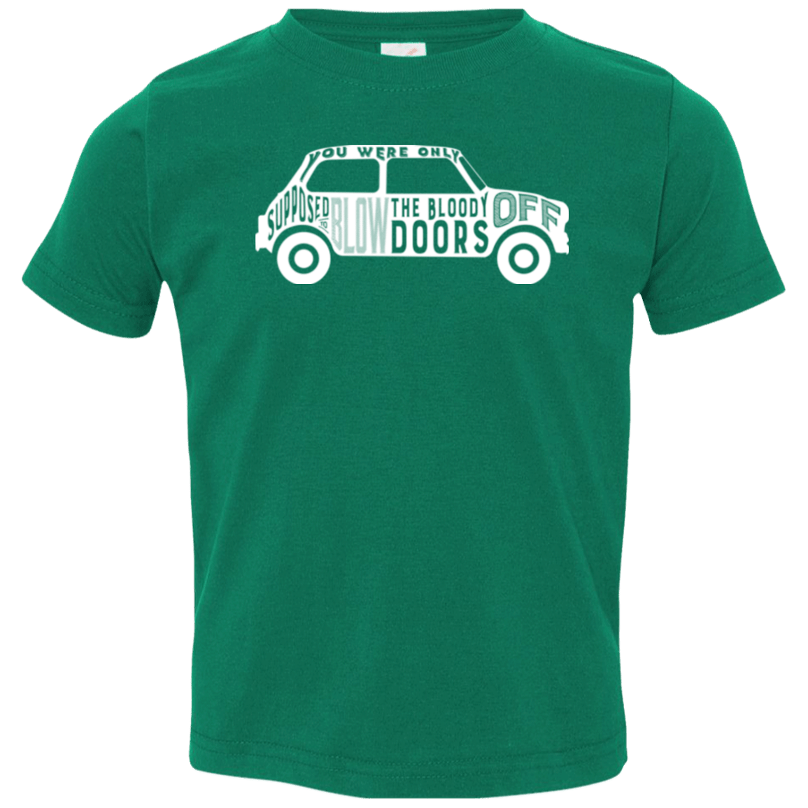 T-Shirts Kelly / 2T You Were Only Supposed To Blow The Bloody Doors Off Toddler Premium T-Shirt