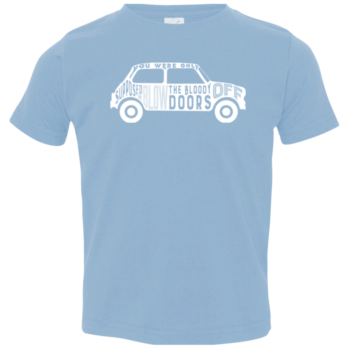 T-Shirts Light Blue / 2T You Were Only Supposed To Blow The Bloody Doors Off Toddler Premium T-Shirt