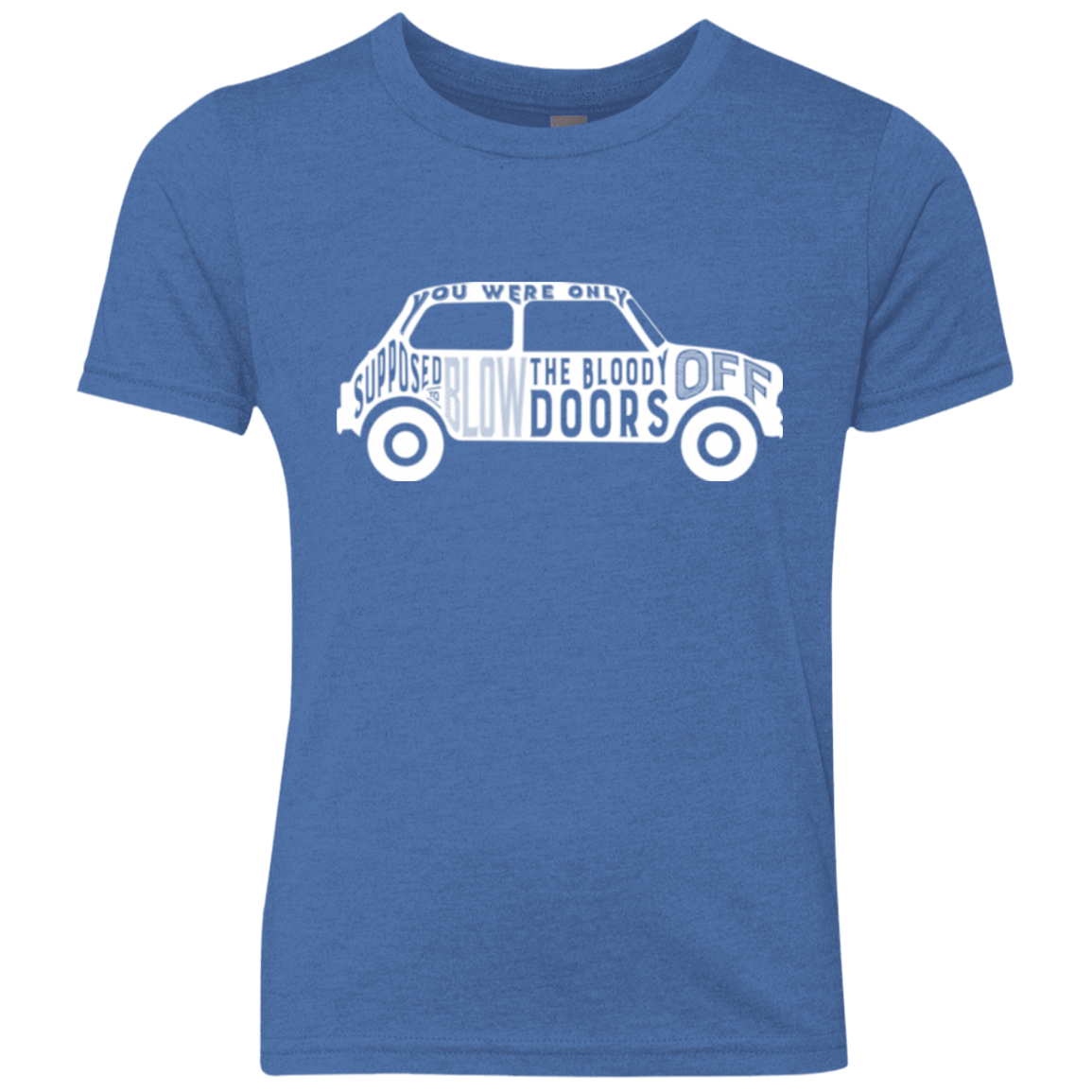 T-Shirts Vintage Royal / YXS You Were Only Supposed To Blow The Bloody Doors Off Youth Triblend T-Shirt