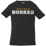 T-Shirts Black / 6 Months Your Code Is Borked Infant Premium T-Shirt