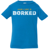 T-Shirts Cobalt / 6 Months Your Code Is Borked Infant Premium T-Shirt
