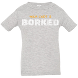 T-Shirts Heather Grey / 6 Months Your Code Is Borked Infant Premium T-Shirt