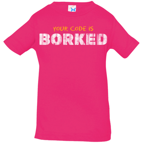 T-Shirts Hot Pink / 6 Months Your Code Is Borked Infant Premium T-Shirt