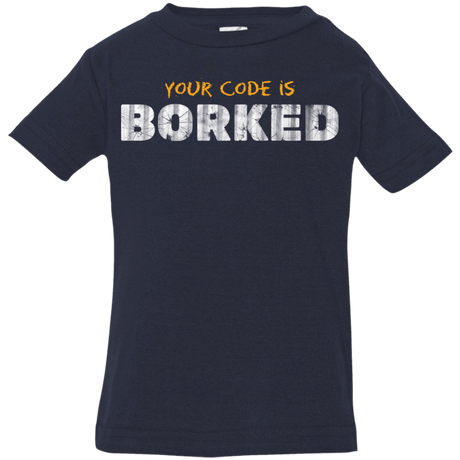 T-Shirts Navy / 6 Months Your Code Is Borked Infant Premium T-Shirt