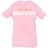 T-Shirts Pink / 6 Months Your Code Is Borked Infant Premium T-Shirt