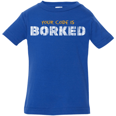 T-Shirts Royal / 6 Months Your Code Is Borked Infant Premium T-Shirt