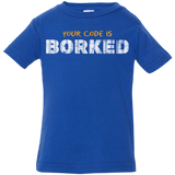 T-Shirts Royal / 6 Months Your Code Is Borked Infant Premium T-Shirt