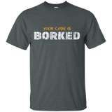 T-Shirts Dark Heather / Small Your Code Is Borked T-Shirt
