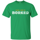 T-Shirts Irish Green / Small Your Code Is Borked T-Shirt