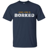 T-Shirts Navy / Small Your Code Is Borked T-Shirt
