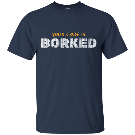 T-Shirts Navy / Small Your Code Is Borked T-Shirt