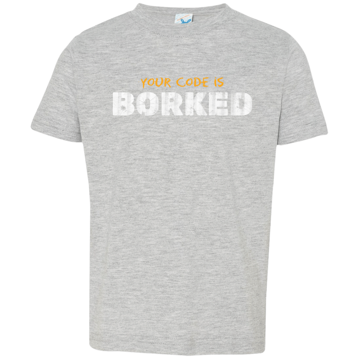 T-Shirts Heather Grey / 2T Your Code Is Borked Toddler Premium T-Shirt