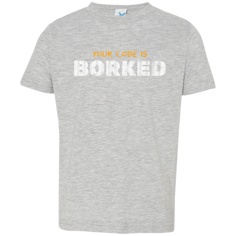 T-Shirts Heather Grey / 2T Your Code Is Borked Toddler Premium T-Shirt