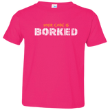T-Shirts Hot Pink / 2T Your Code Is Borked Toddler Premium T-Shirt