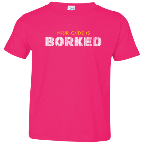 T-Shirts Hot Pink / 2T Your Code Is Borked Toddler Premium T-Shirt