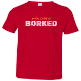 T-Shirts Red / 2T Your Code Is Borked Toddler Premium T-Shirt