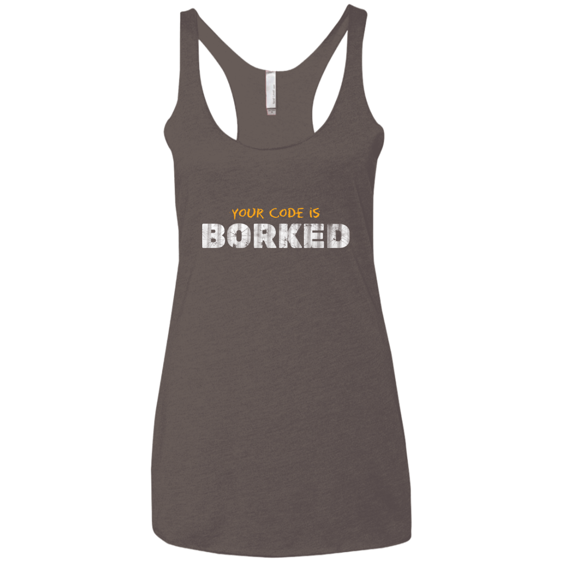 T-Shirts Macchiato / X-Small Your Code Is Borked Women's Triblend Racerback Tank